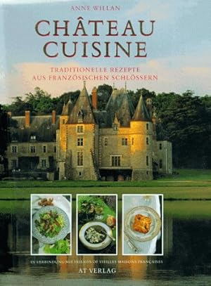 Chateau Cuisine. Traditionelle Rezepte aus Französischen Schlössern