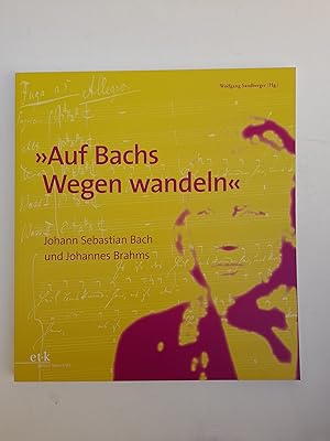 Bild des Verkufers fr "Auf Bachs Wegen wandeln". Johann Sebastian Bach und Johannes Brahms zum Verkauf von Der Buchfreund