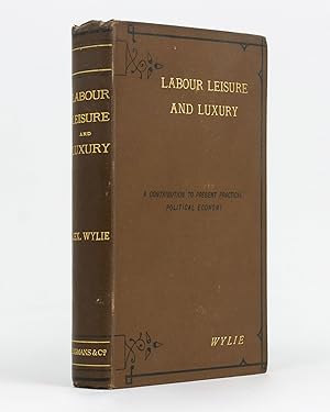 Bild des Verkufers fr Labour, Leisure and Luxury. A Contribution to Present Practical Political Economy zum Verkauf von Michael Treloar Booksellers ANZAAB/ILAB