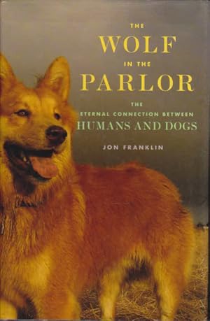 The Wolf in the Parlor: The Eternal Connection between Humans and Dogs