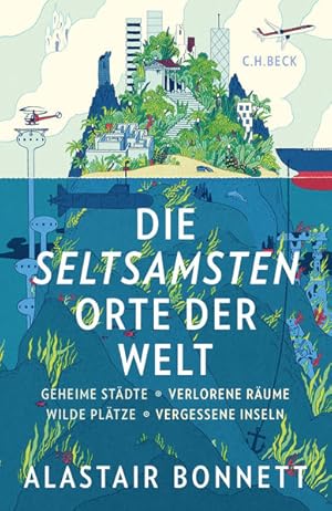 Seller image for Die seltsamsten Orte der Welt: Geheime Stdte, Wilde Pltze, Verlorene Rume, Vergessene Inseln for sale by Gerald Wollermann