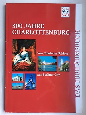 Bild des Verkufers fr 300 Jahre Charlottenburg Jubilumsbuch: Von Charlottes Schloss zur Berliner City zum Verkauf von Bildungsbuch