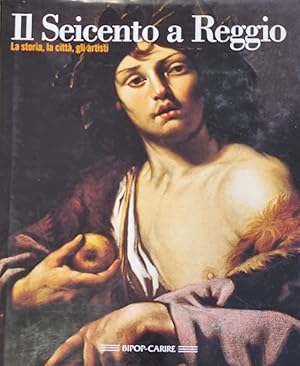 Seller image for IL SEICENTO A REGGIO. LA STORIA, LA CITTA', GLI ARTISTI. for sale by libreria minerva