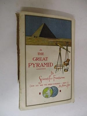 The Great Pyramid: Its Scientific Features Part 1 of 1914 A.D. and the Great Pyramid