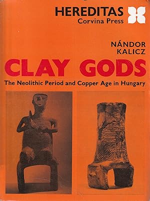 Seller image for Clay Gods. The neolithic Period and Copper Age in Hungary for sale by Messinissa libri