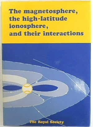 Bild des Verk�ufers f�r Magnetosphere, the High-latitude Ionosphere and Their Interactions: Proceedings of a Royal Society Discussion Meeting Held on 11 and 12 May, 1988 zum Verkauf von PsychoBabel & Skoob Books