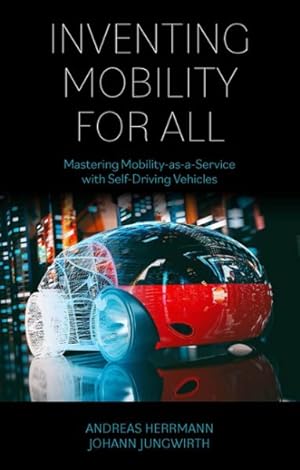 Seller image for Inventing Mobility for All : Mastering Mobility-as-a-service With Self-driving Vehicles for sale by GreatBookPrices