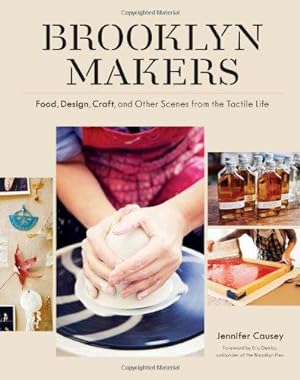Bild des Verkufers fr Brooklyn Makers: Food, Design, Craft, and Other Scenes from a Tactile Life zum Verkauf von WeBuyBooks