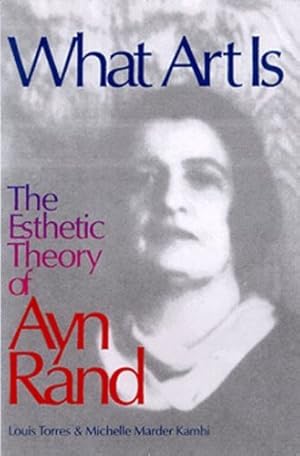 Seller image for What Art Is: The Esthetic Theory of Ayn Rand by Torres, Louis, Kamhi, Michelle Marder [Paperback ] for sale by booksXpress