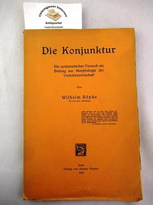 Die Konjunktur : Ein systematischer. Versuch als Beitrag zur Morphologie der Verkehrswirtschaft.