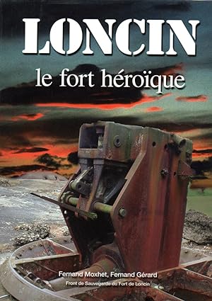 Loncin, le fort héroîque. 15 août 1914.