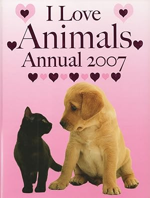 Seller image for I Love Animals Annual 2007 : for sale by Sapphire Books