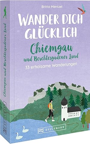 Wander dich glücklich - Chiemgau und Berchtesgadener Land