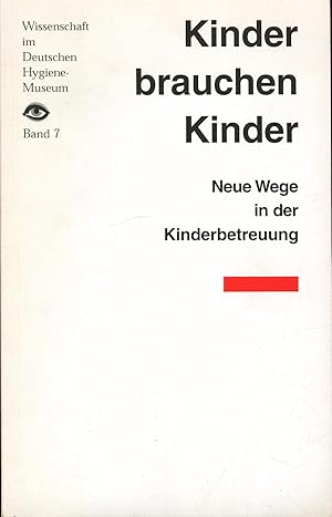 Seller image for Kinder brauchen Kinder. ;Publikationsreihe Wissenschaft im Deutschen Hygiene-Museum. Band 7. for sale by Antiquariat Kastanienhof