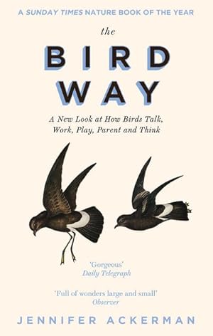Imagen del vendedor de The Bird Way : A New Look at How Birds Talk, Work, Play, Parent, and Think a la venta por AHA-BUCH GmbH