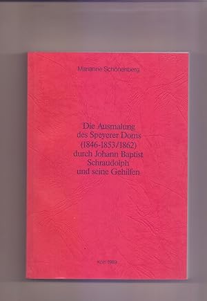 Die Ausmalung des Speyerer Doms (1846-1853/1862) durch Johann Baptist Schraudolph und seine Gehil...