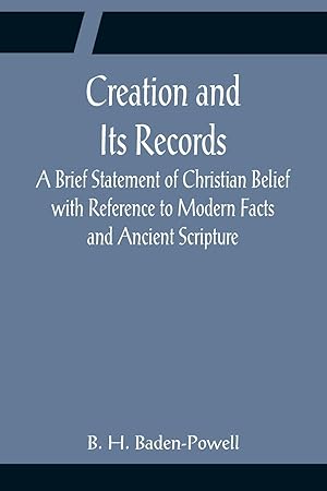 Image du vendeur pour Creation and Its Records A Brief Statement of Christian Belief with Reference to Modern Facts and Ancient Scripture mis en vente par moluna