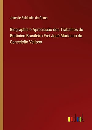 Bild des Verkufers fr Biographia e Apreciao dos Trabalhos do Botnico Brasileiro Frei Jos Marianno da Conceio Velloso zum Verkauf von moluna