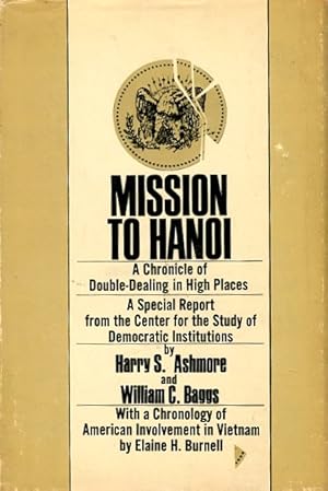 Image du vendeur pour Mission to Hanoi: A Chronicle of Double-Dealing in High Places, A Special Report from the Center for the Study of Democratic Institutions mis en vente par LEFT COAST BOOKS