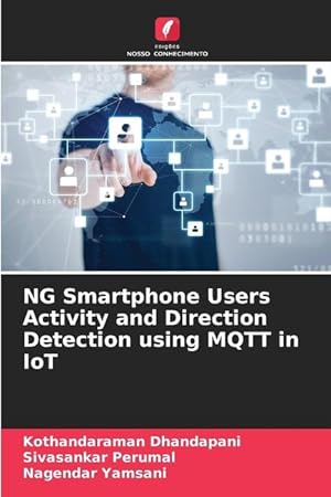 Bild des Verkufers fr NG Smartphone Users Activity and Direction Detection using MQTT in IoT zum Verkauf von moluna