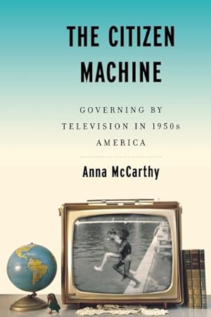 Immagine del venditore per Citizen Machine : Governing by Television in 1950s America venduto da GreatBookPrices