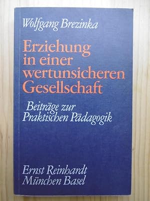 Erziehung in einer wertunsicheren Gesellschaft. Beiträge zur Praktischen Pädagogik.