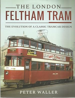 THE LONDON FELTHAM TRAM: The Evolution of a Classic Tramcar Design