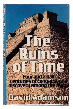 Seller image for The ruins of time: Four and a half centuries of conquest and discovery among the Maya for sale by Once Read Books