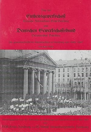 Von der Einheitsgewerkschaft Deutsche Arbeitnehmer Groß-Duisburg zum Deutschen Gewerkschaftsbund ...