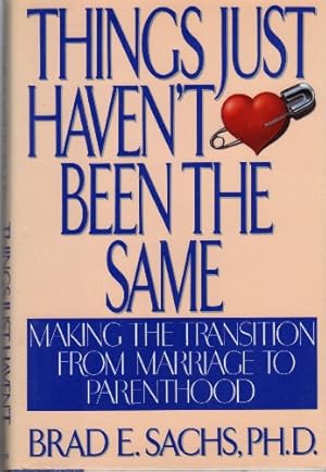 Image du vendeur pour Things Just Haven't Been the Same: Making the Transition from Marriage to Parenthood mis en vente par WeBuyBooks
