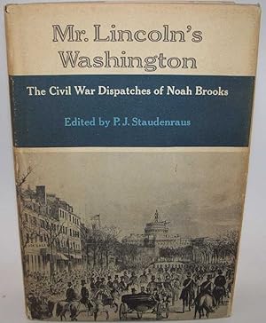 Immagine del venditore per Mr. Lincoln's Washington: Selections from the Writings of Noah Brooks, Civil War Correspondent venduto da Easy Chair Books