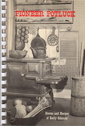 Image du vendeur pour Pioneer Potlock: Stories and Recipes of Early Colorado mis en vente par Clausen Books, RMABA