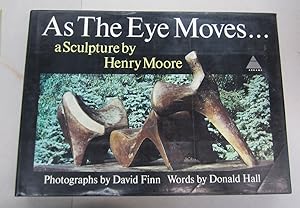 Seller image for As The Eye Moves. A Sculpture by Henry Moore for sale by Midway Book Store (ABAA)