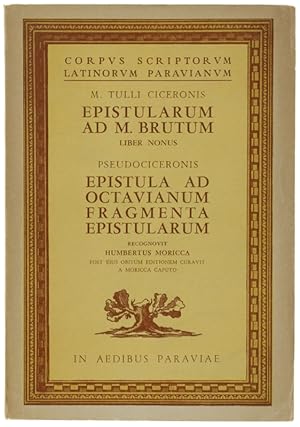 Seller image for EPISTULARUM AD M.BRUTUM Liber nonus: EPISTULA AD OCTAVIANUM FRAGMETA EPISTOLARUM. Recognovit Humbertus Moricca.: for sale by Bergoglio Libri d'Epoca