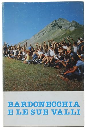 BARDONECCHIE E LE SUE VALLI. Storia arte folklore - Gite escursioni - Bardonecchia e le sue passe...