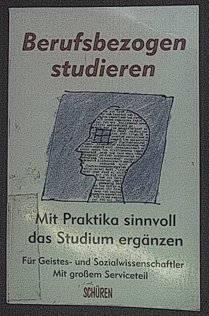 Seller image for Berufsbezogen studieren : mit Praktika sinnvoll das Studium ergnzen ; fr Geistes- und Sozialwissenschaftler ; mit groem Serviceteil. for sale by books4less (Versandantiquariat Petra Gros GmbH & Co. KG)