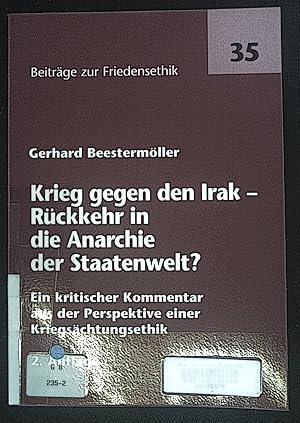 Bild des Verkufers fr Krieg gegen den Irak : Rckkehr in die Anarchie der Staatenwelt? ; ein kritischer Kommentar aus der Perspektive einer Kriegschtungsethik. Beitrge zur Friedensethik ; Bd. 35 zum Verkauf von books4less (Versandantiquariat Petra Gros GmbH & Co. KG)