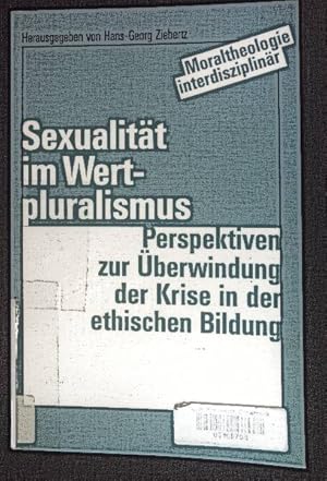 Bild des Verkufers fr Sexualitt im Wertpluralismus : Perspektiven zur berwindung der Krise in der ethischen Bildung. Moraltheologie interdisziplinr zum Verkauf von books4less (Versandantiquariat Petra Gros GmbH & Co. KG)