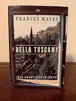 Imagen del vendedor de Bella Tuscany: The Sweet Life in Italy [FIRST EDITION, FIRST PRINTING] a la venta por Vero Beach Books