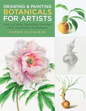 Seller image for Drawing and Painting Botanicals for Artists : How to Create Beautifully Detailed Plant and Flower Illustrations for sale by AHA-BUCH GmbH