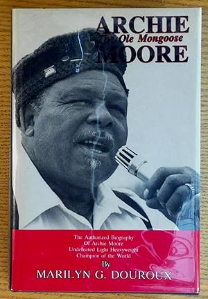 Seller image for Archie Moore: The Ole Mongoose; The Authorized Biography of Archie Moore : Undefeated Light Heavyweight Champion of the World for sale by Pistil Books Online, IOBA