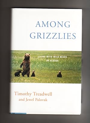 AMONG GRIZZLIES. Living with Wild Bears in Alaska