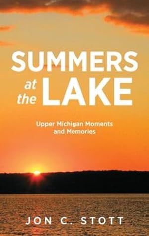 Seller image for Summers at the Lake: Upper Michigan Moments and Memories by Stott, Jon C [Hardcover ] for sale by booksXpress