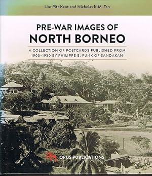 Seller image for Pre-War Images of North Borneo: A Collection of Postcards Published from 1905-1930 by Philippe B. Funk of Sandakan for sale by Fine Print Books (ABA)