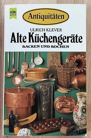 Klever, Ulrich: Alte Küchengeräte; Teil: Backen und Kochen.