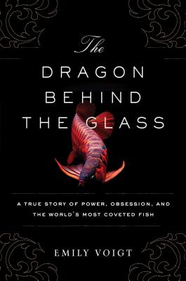 Seller image for The Dragon Behind the Glass: A True Story of Power, Obsession, and the World's Most Coveted Fish (Paperback or Softback) for sale by BargainBookStores