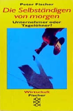 Die Selbständigen von morgen: Unternehmer oder Tagelöhner?