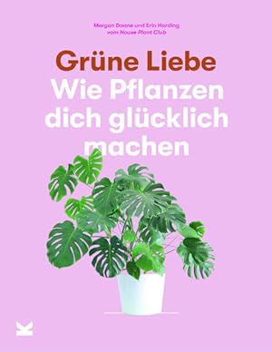 Bild des Verkufers fr Grne Liebe Wie Pflanzen dich glcklich machen zum Verkauf von Bunt Buchhandlung GmbH