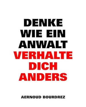 Image du vendeur pour Denke wie ein Anwalt Verhalte dich anders mis en vente par Bunt Buchhandlung GmbH