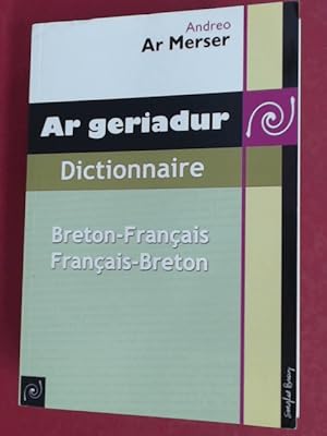 Ar Geriadur Dictionnaire. Breton - francais. Francais - breton. Collaborateurs: Franch Broudic, M...